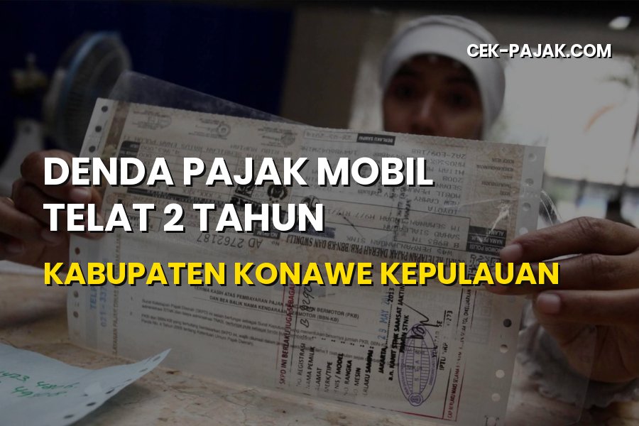 Denda Pajak Mobil Telat 2 Tahun Kabupaten Konawe Kepulauan