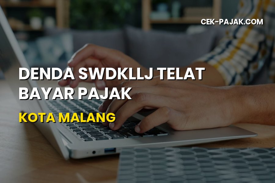 Panduan Hitung Denda SWDKLLJ Telat Bayar Pajak di Kota Malang