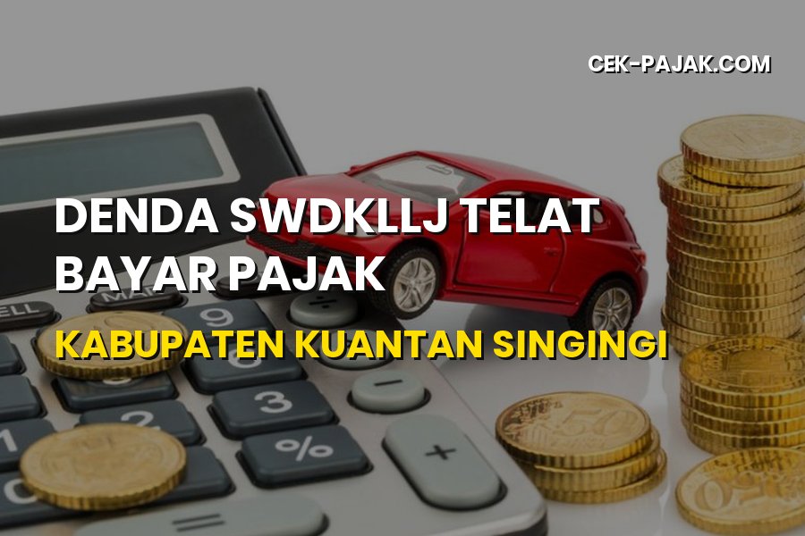 Denda SWDKLLJ Telat Bayar Pajak Kuantan Singingi Riau