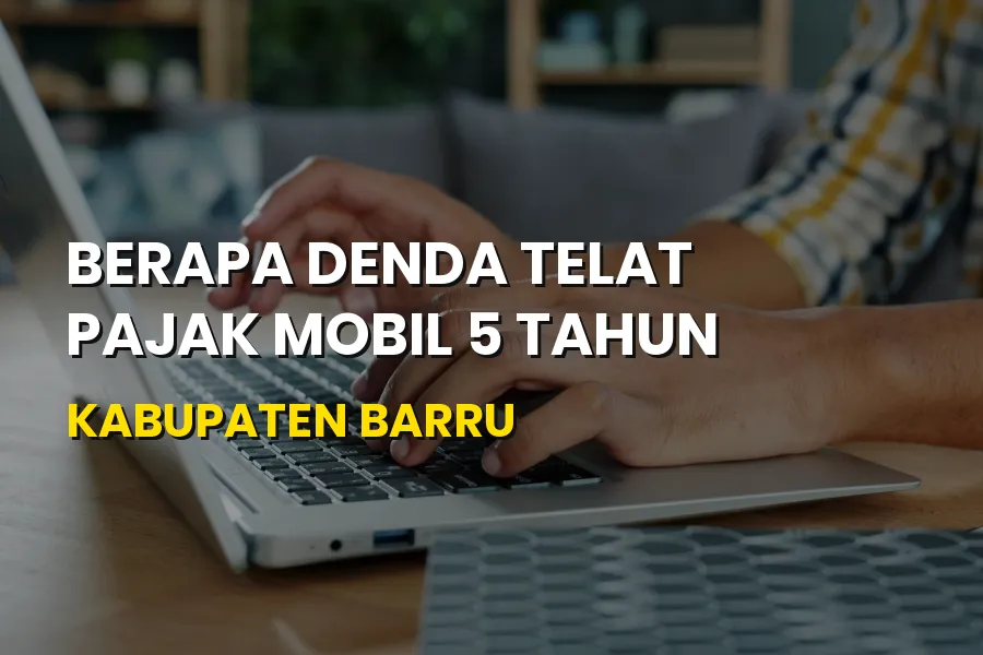Denda Telat Pajak Mobil 5 Tahun di Kabupaten Barru