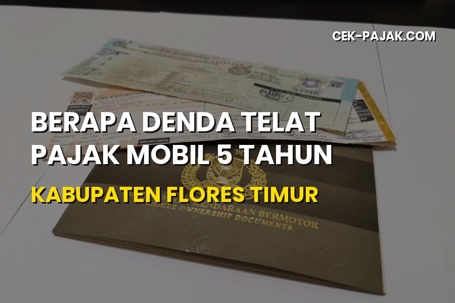 Denda Telat Pajak Mobil 5 Tahun di Kabupaten Flores Timur