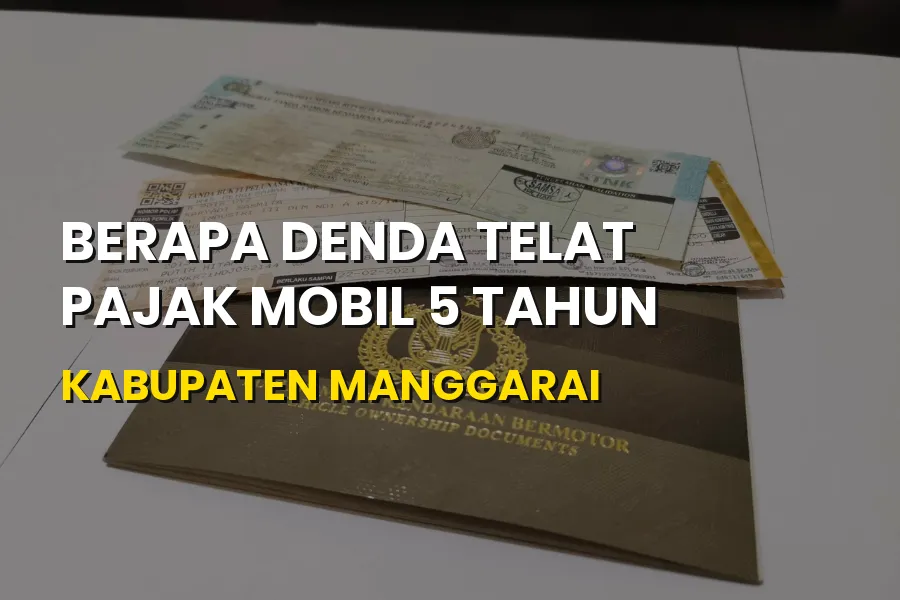 Denda Telat Pajak Mobil 5 Tahun di Kabupaten Manggarai
