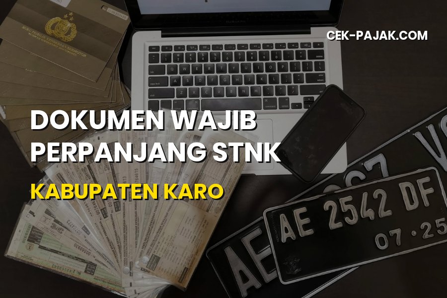 Dokumen Wajib Perpanjang STNK Kabupaten Karo Terbaru 2026