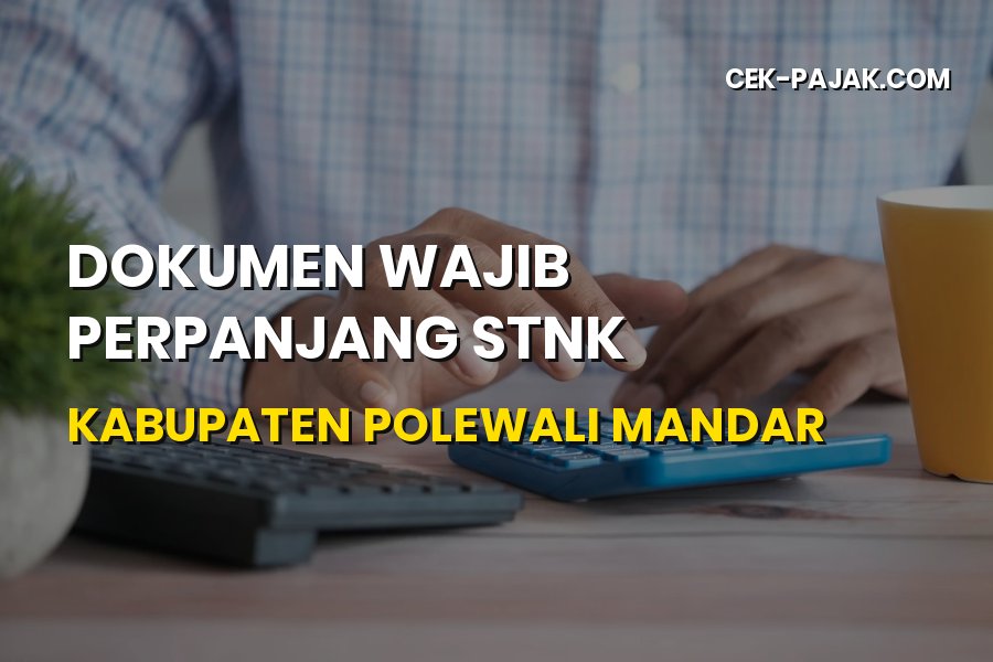 Syarat Dokumen Wajib Perpanjang STNK di Kabupaten Polewali Mandar
