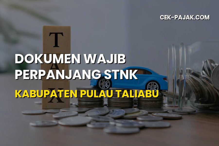 Dokumen Wajib Perpanjang STNK Kabupaten Pulau Taliabu