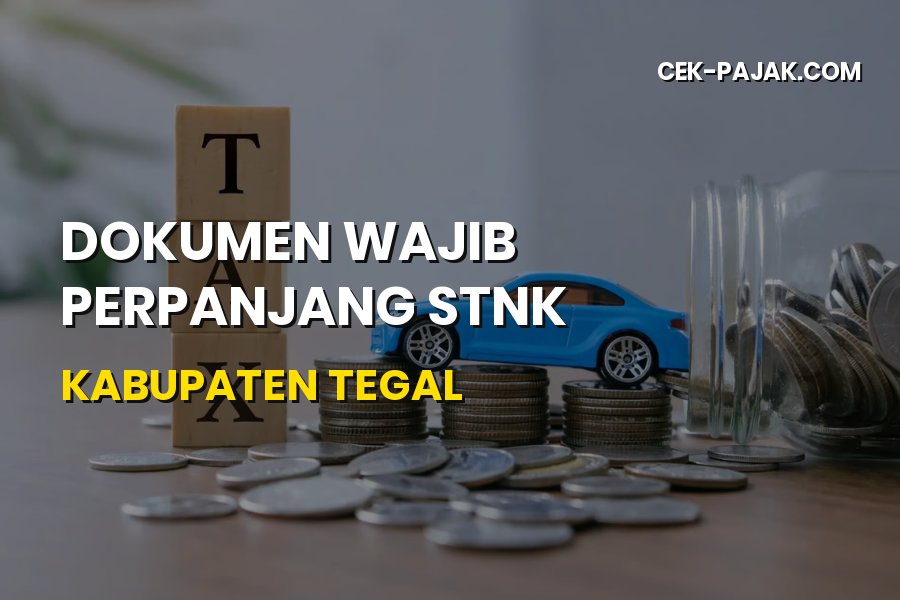 Dokumen Wajib Perpanjang STNK Kabupaten Tegal Jawa Tengah