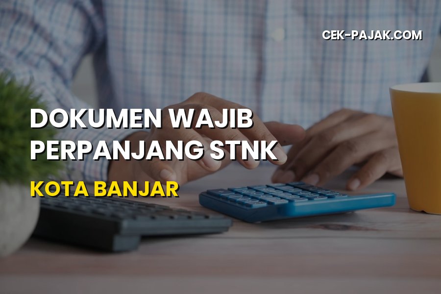 Syarat Perpanjang STNK Kota Banjar Jawa Barat