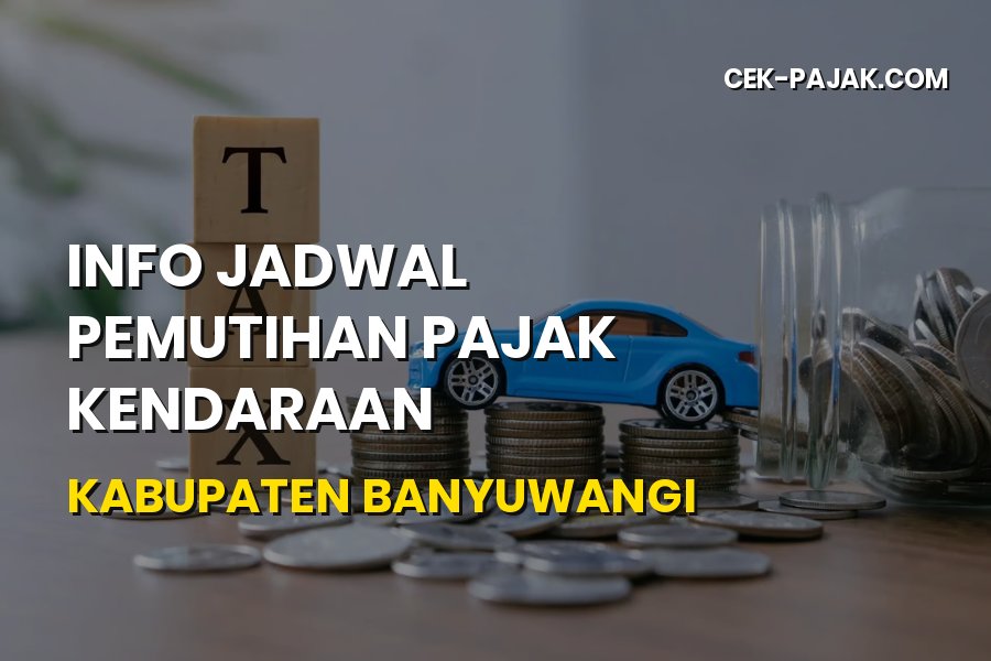 Info Jadwal Pemutihan Pajak Kendaraan Kabupaten Banyuwangi