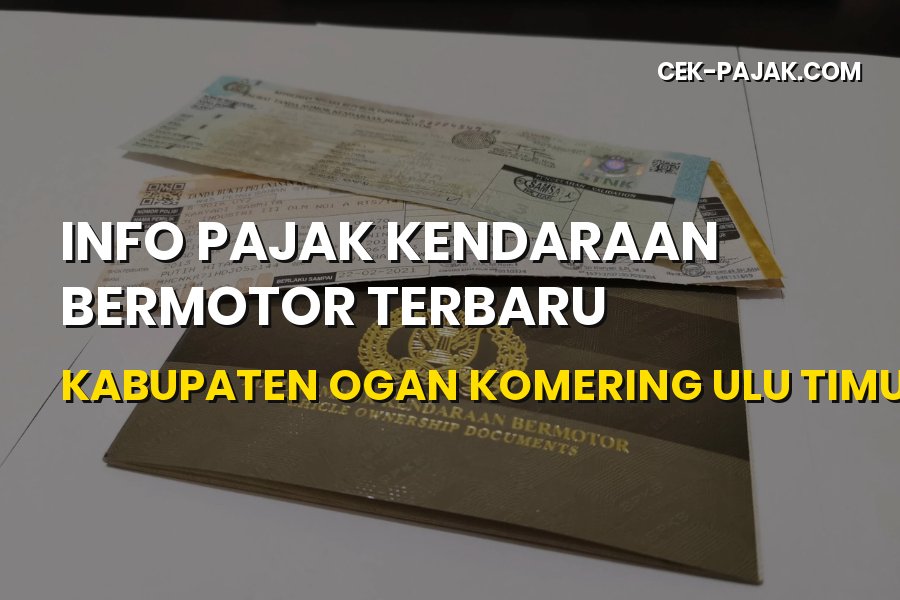 Info Pajak Kendaraan Ogan Komering Ulu Timur Terbaru