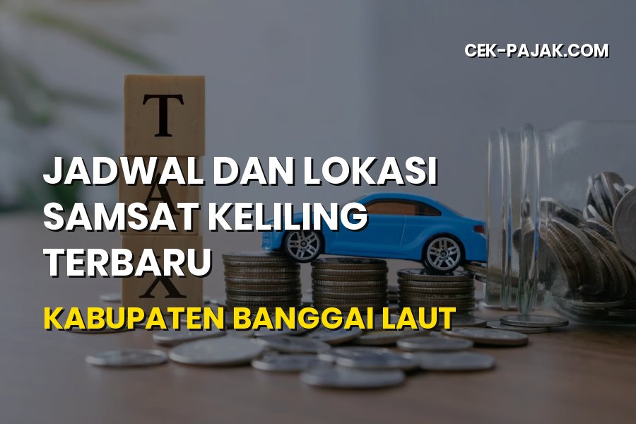 Jadwal dan Lokasi Samsat Keliling Banggai Laut Terbaru