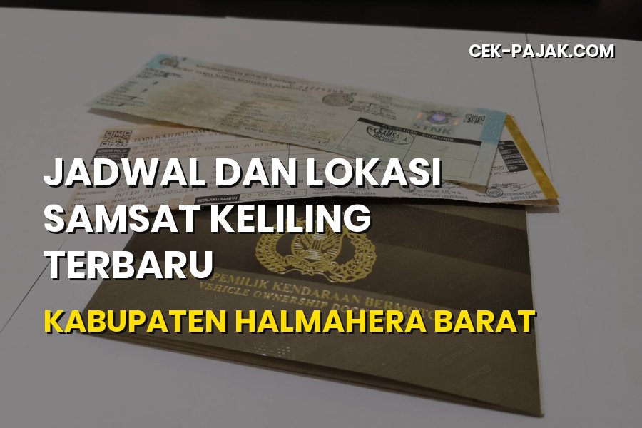 Jadwal & Lokasi Samsat Keliling Halmahera Barat Terbaru