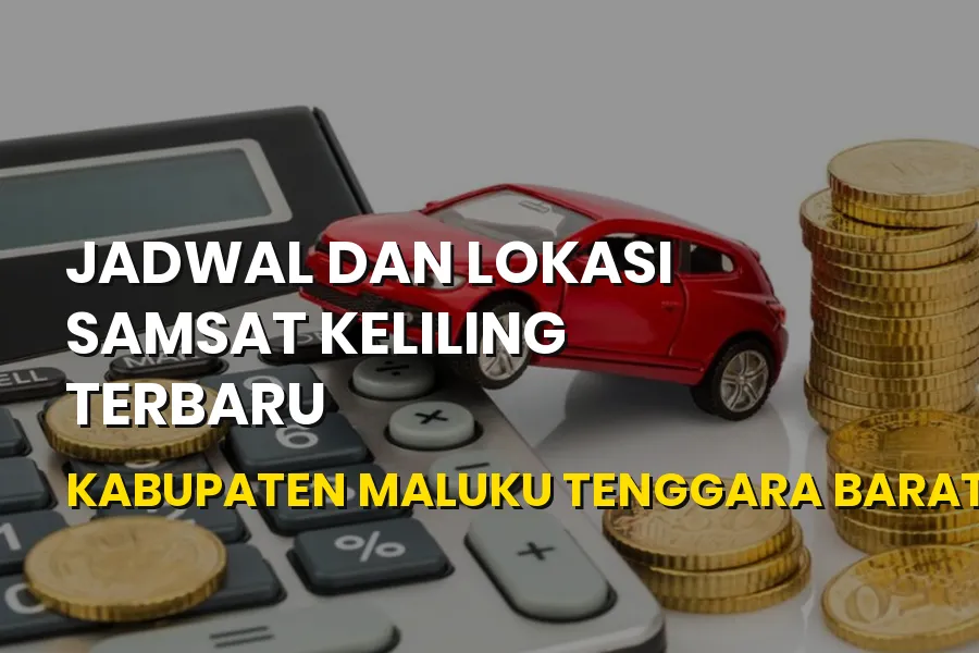 Jadwal dan Lokasi Samsat Keliling Maluku Tenggara Barat Terbaru