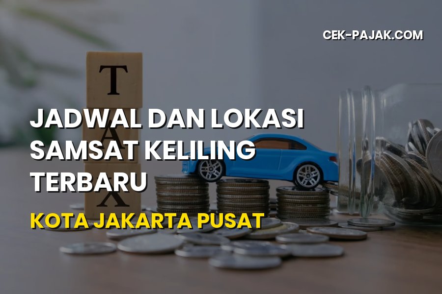 Jadwal dan Lokasi Samsat Keliling Terbaru Kota Jakarta Pusat