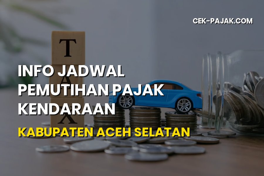Jadwal Pemutihan Pajak Kendaraan Kabupaten Aceh Selatan Aceh
