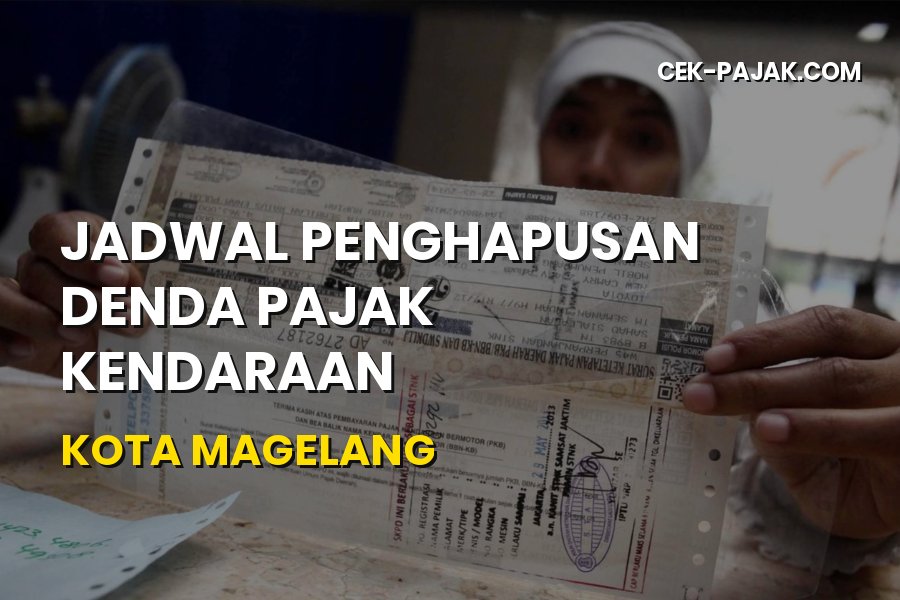 Jadwal Penghapusan Denda Pajak Kendaraan Kota Magelang Terbaru