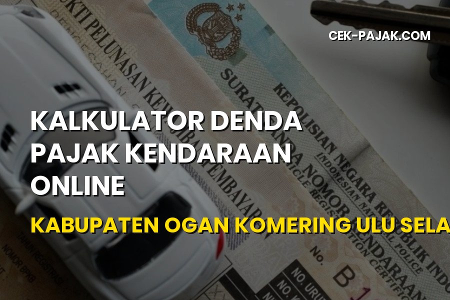 Kalkulator Denda Pajak Kendaraan OKU Selatan Online