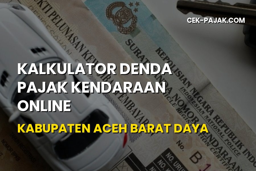 Cek Kalkulator Denda Pajak Kendaraan Online Aceh Barat Daya
