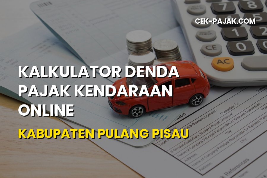 Kalkulator Denda Pajak Kendaraan Online Pulang Pisau