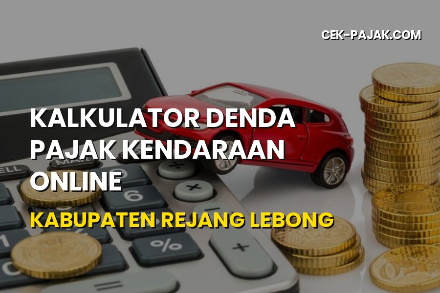 Kalkulator Denda Pajak Kendaraan Online Rejang Lebong