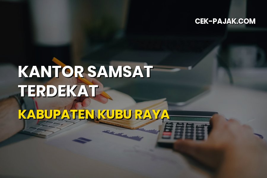 Kantor Samsat Terdekat Kabupaten Kubu Raya Kalimantan Barat