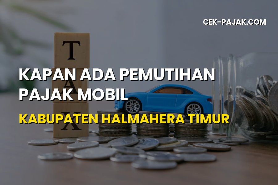Info Pemutihan Pajak Mobil Kabupaten Halmahera Timur
