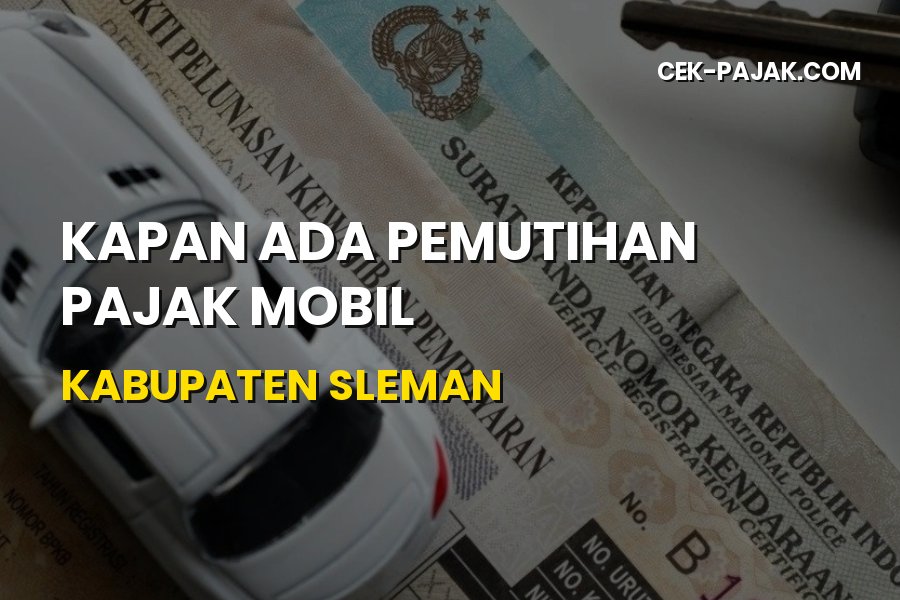Info Pemutihan Pajak Mobil Kabupaten Sleman DI Yogyakarta