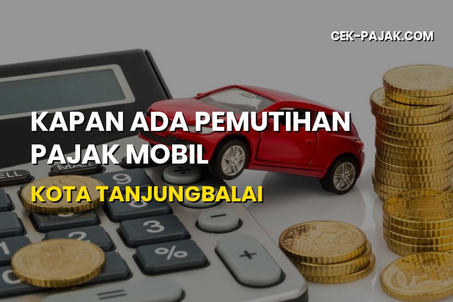 Info Pemutihan Pajak Mobil Kota Tanjungbalai Sumatera Utara