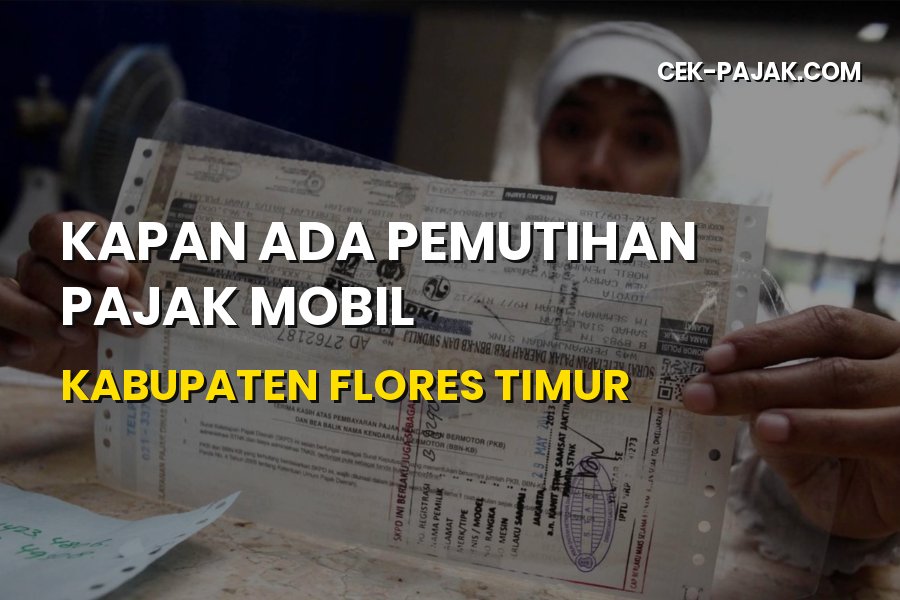 Kapan Pemutihan Pajak Mobil di Kabupaten Flores Timur NTT?