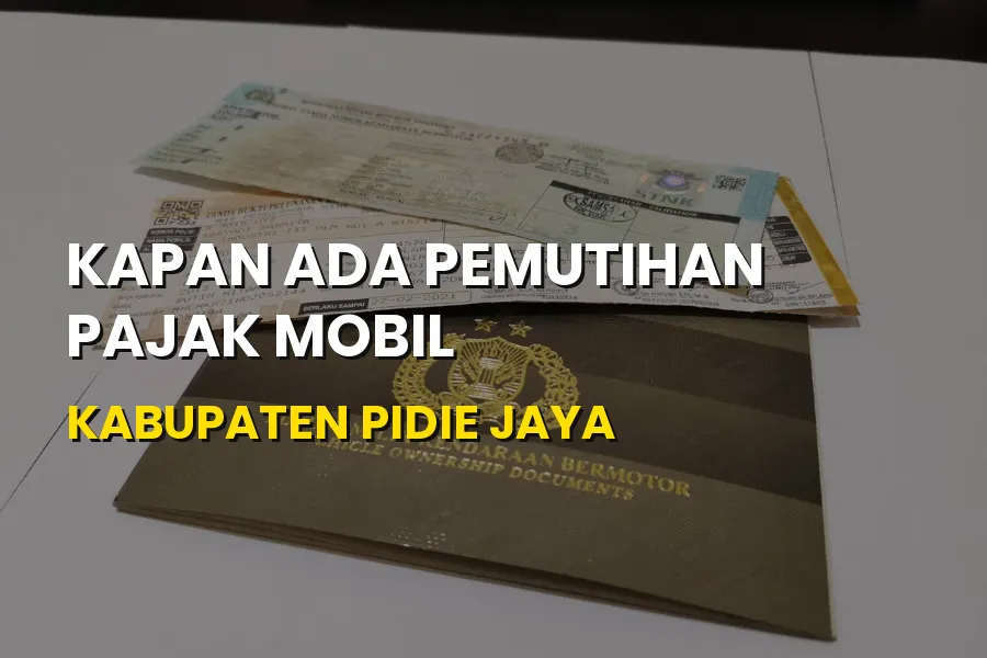 Kapan Ada Pemutihan Pajak Mobil Kabupaten Pidie Jaya Aceh?