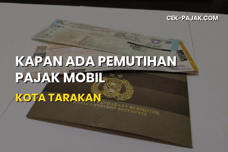 Info Pemutihan Pajak Mobil Kota Tarakan Kalimantan Utara