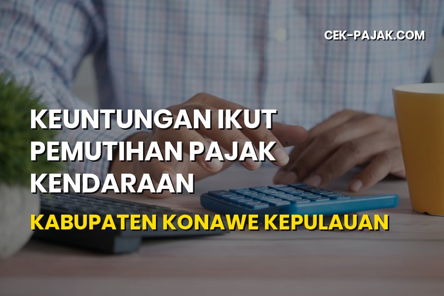 Keuntungan Pemutihan Pajak Kendaraan Konawe Kepulauan Sultra