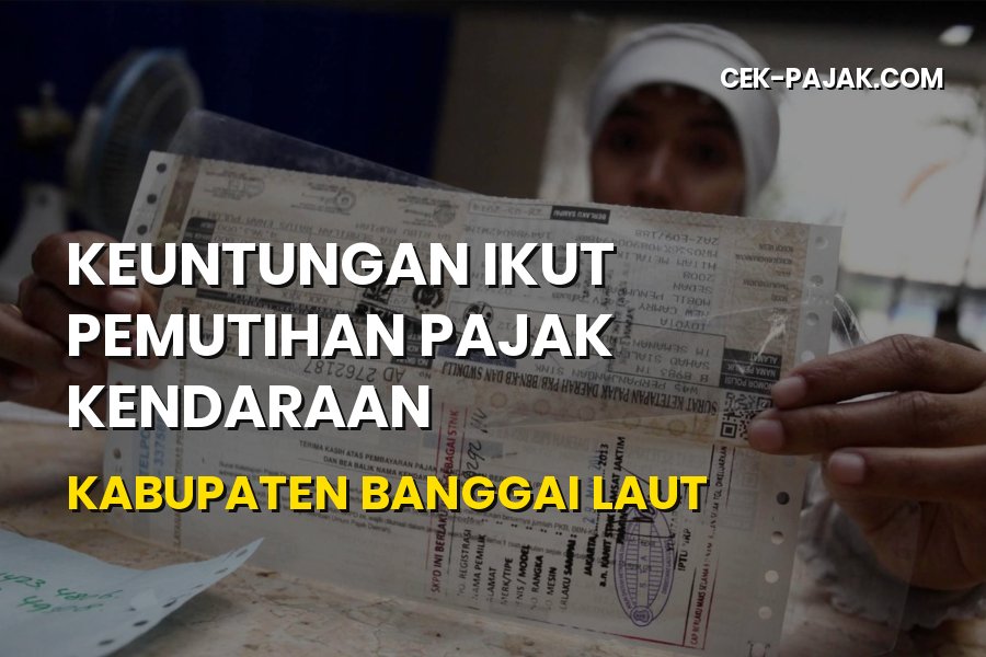 Keuntungan Pemutihan Pajak Kendaraan Banggai Laut
