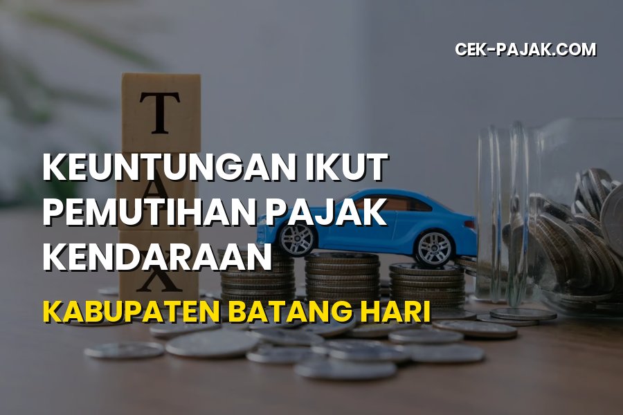Keuntungan Pemutihan Pajak Kendaraan Batang Hari Jambi