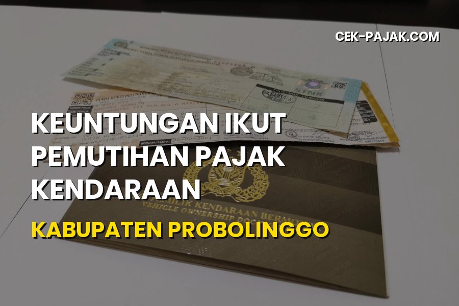 Keuntungan Pemutihan Pajak Kendaraan Kabupaten Probolinggo