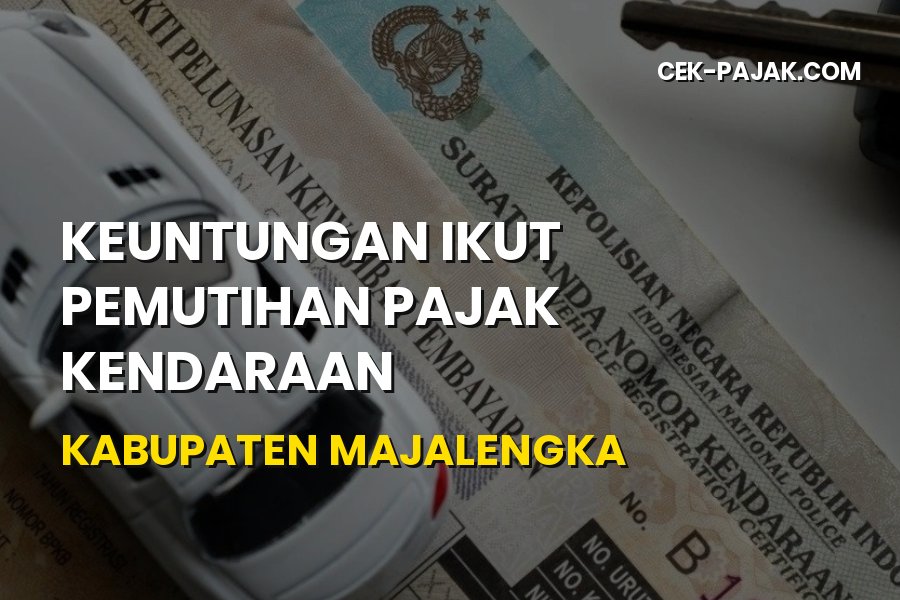 Keuntungan Pemutihan Pajak Kendaraan di Kabupaten Majalengka