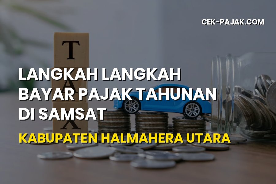 Panduan Bayar Pajak Tahunan di Samsat Halmahera Utara