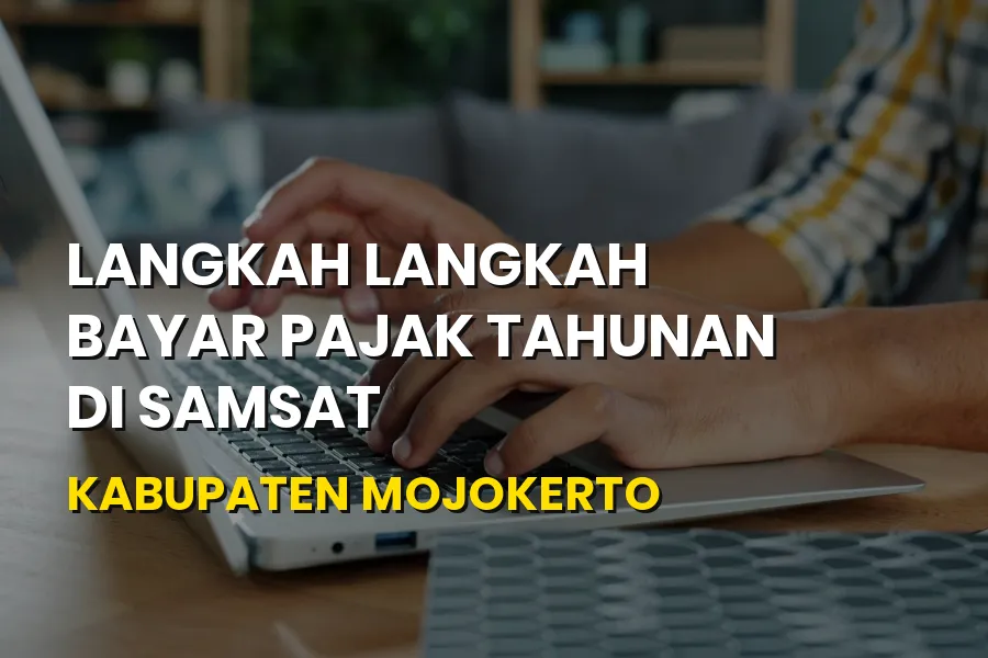 Langkah Bayar Pajak Tahunan di Samsat Kabupaten Mojokerto