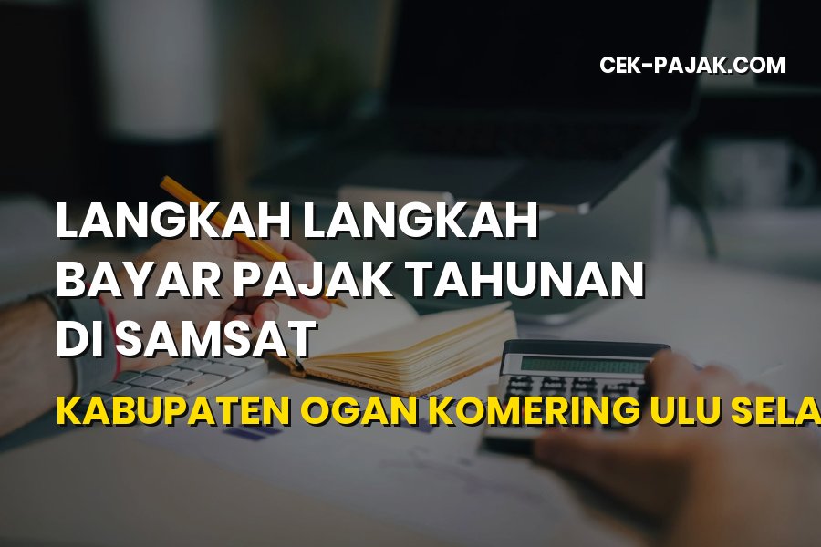 Cara Bayar Pajak Tahunan di Samsat OKU Selatan Terbaru