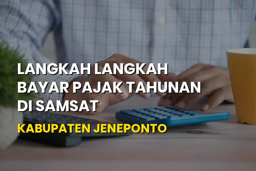Panduan Bayar Pajak Tahunan di Samsat Jeneponto Sulsel