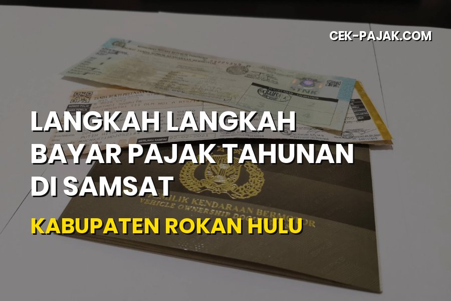 Cara Bayar Pajak Tahunan di Samsat Rokan Hulu Riau Terbaru