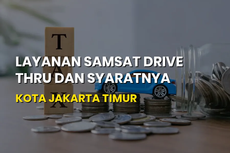 Layanan Samsat Drive Thru Jakarta Timur: Syarat & Cara Cepat