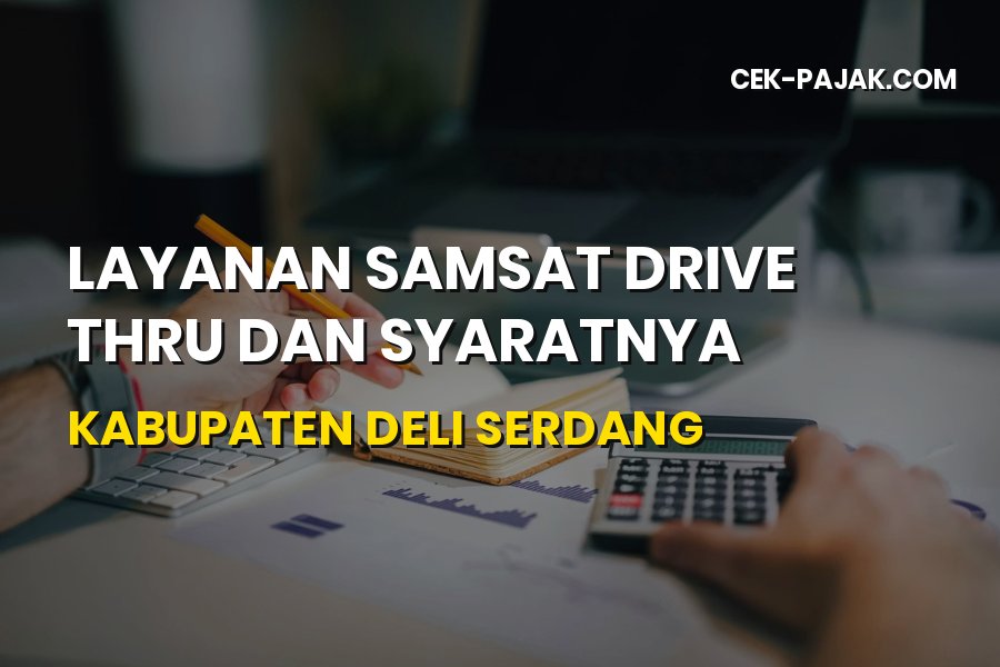 Samsat Drive Thru Deli Serdang: Syarat & Panduan Pajak 2026