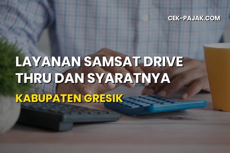 Layanan Samsat Drive Thru Gresik: Syarat & Cara Terbaru