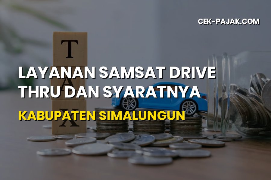 Samsat Drive Thru Simalungun: Syarat dan Cara Bayar Pajaknya