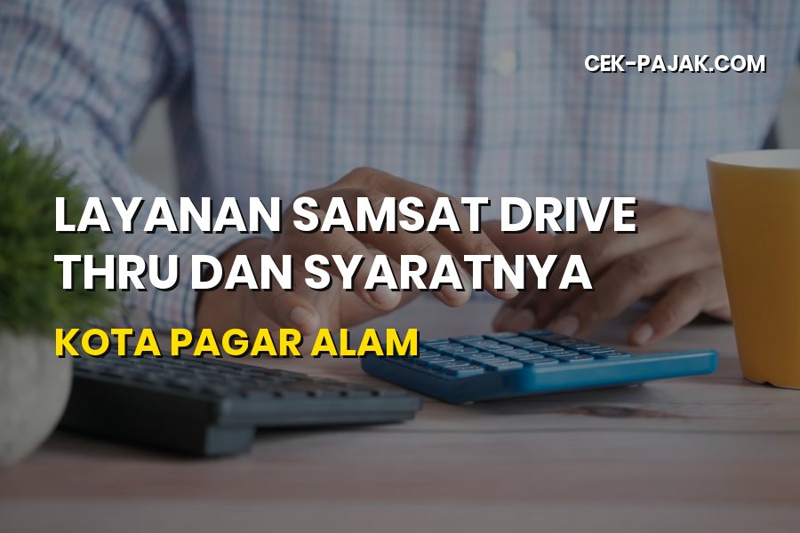 Layanan Samsat Drive Thru Pagar Alam: Syarat dan Prosedur