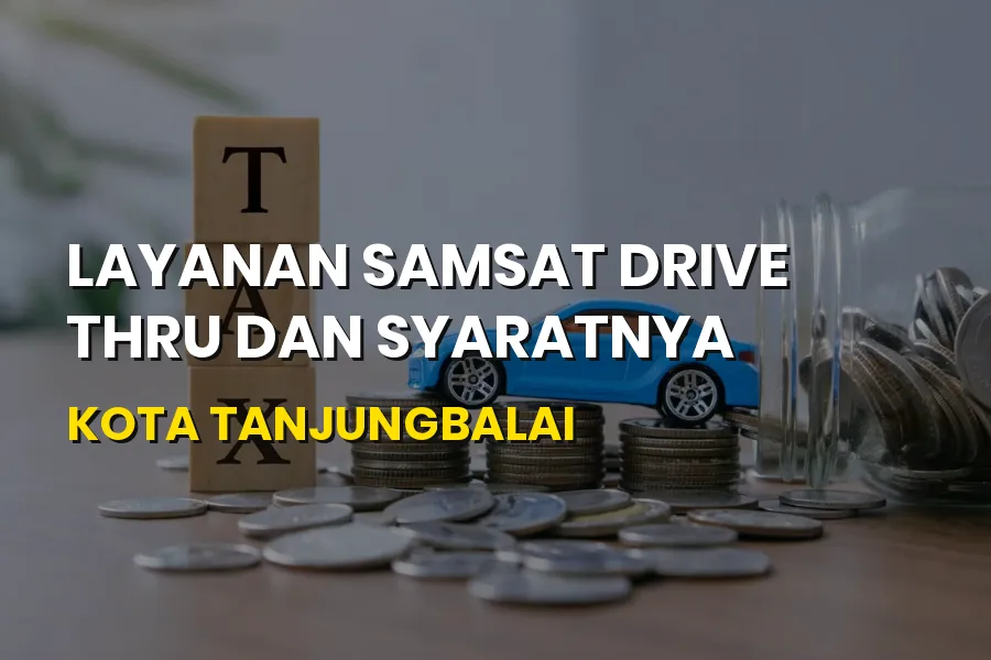 Samsat Drive Thru Tanjungbalai: Syarat & Cara Bayar Pajak