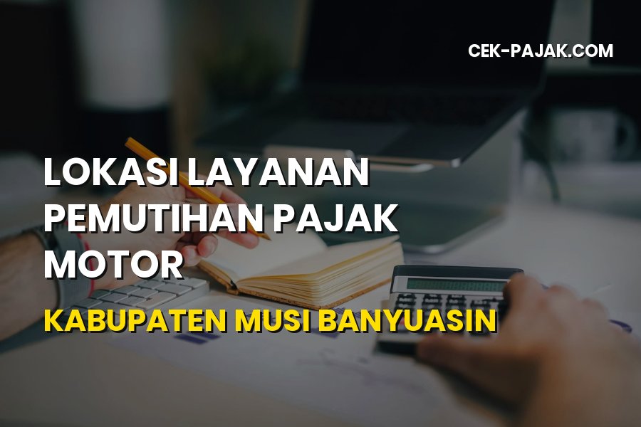 Lokasi Pemutihan Pajak Motor di Musi Banyuasin Sumsel