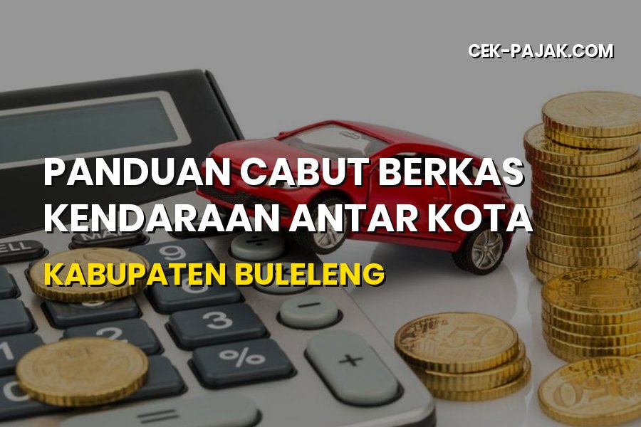 Panduan Cabut Berkas Kendaraan Antar Kota Buleleng Bali