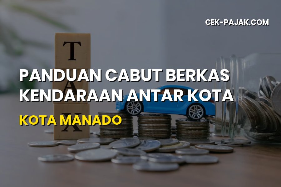 Panduan Cabut Berkas Kendaraan Antar Kota di Manado