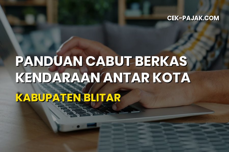 Panduan Cabut Berkas Kendaraan di Kabupaten Blitar